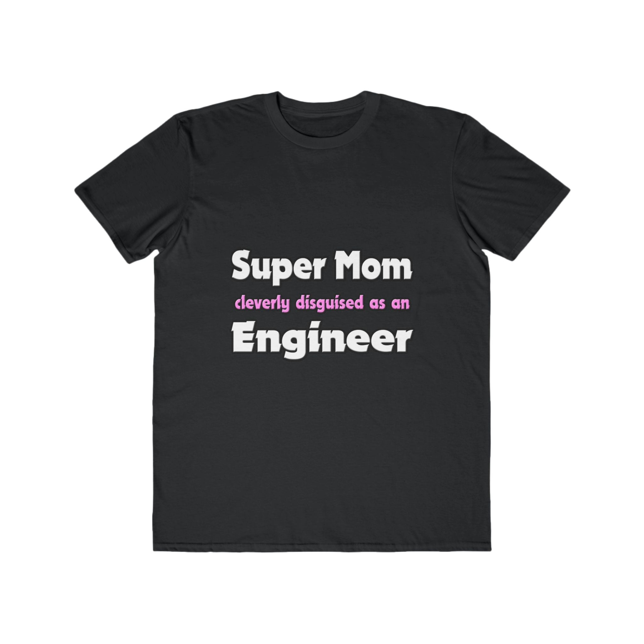 Super Mom ... Engineer - Men's Lightweight Fashion Tee