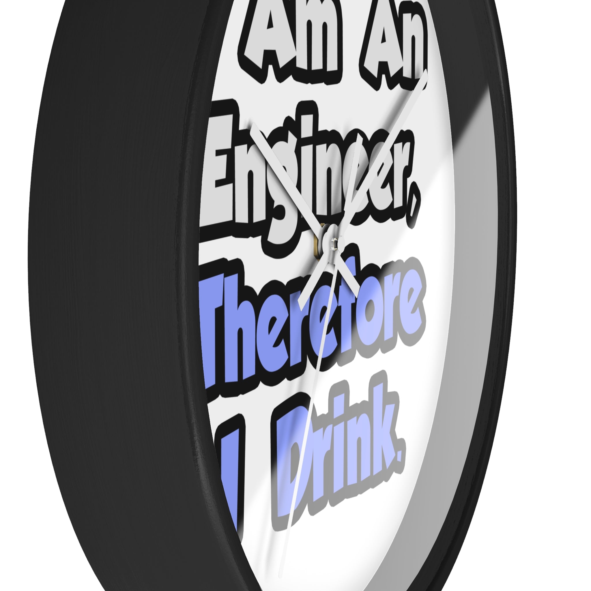 I Am An Engineer, Therefore I Drink - Wall Clock