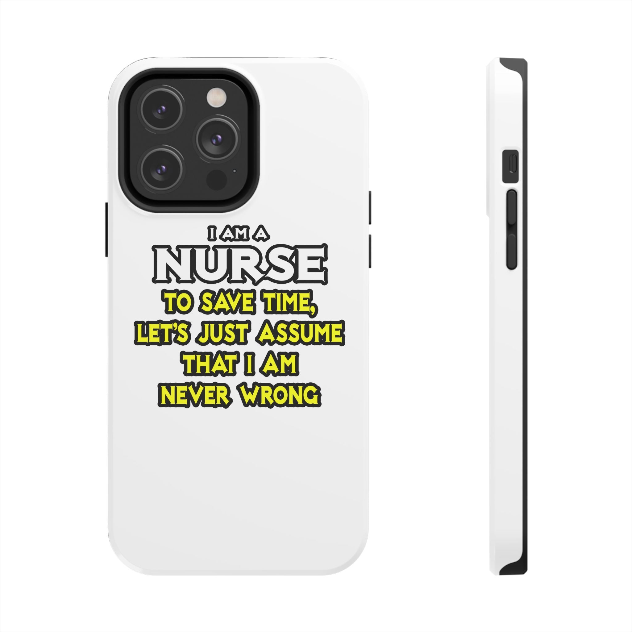 Nurse...Assume I Am Never Wrong - Tough Phone Cases