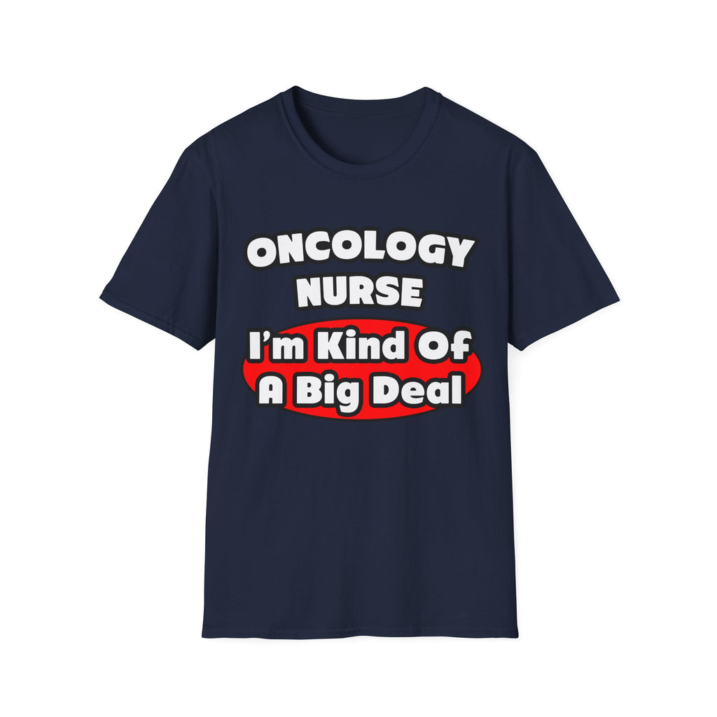 Oncology Nurse...Big Deal - Unisex Softstyle T-Shirt