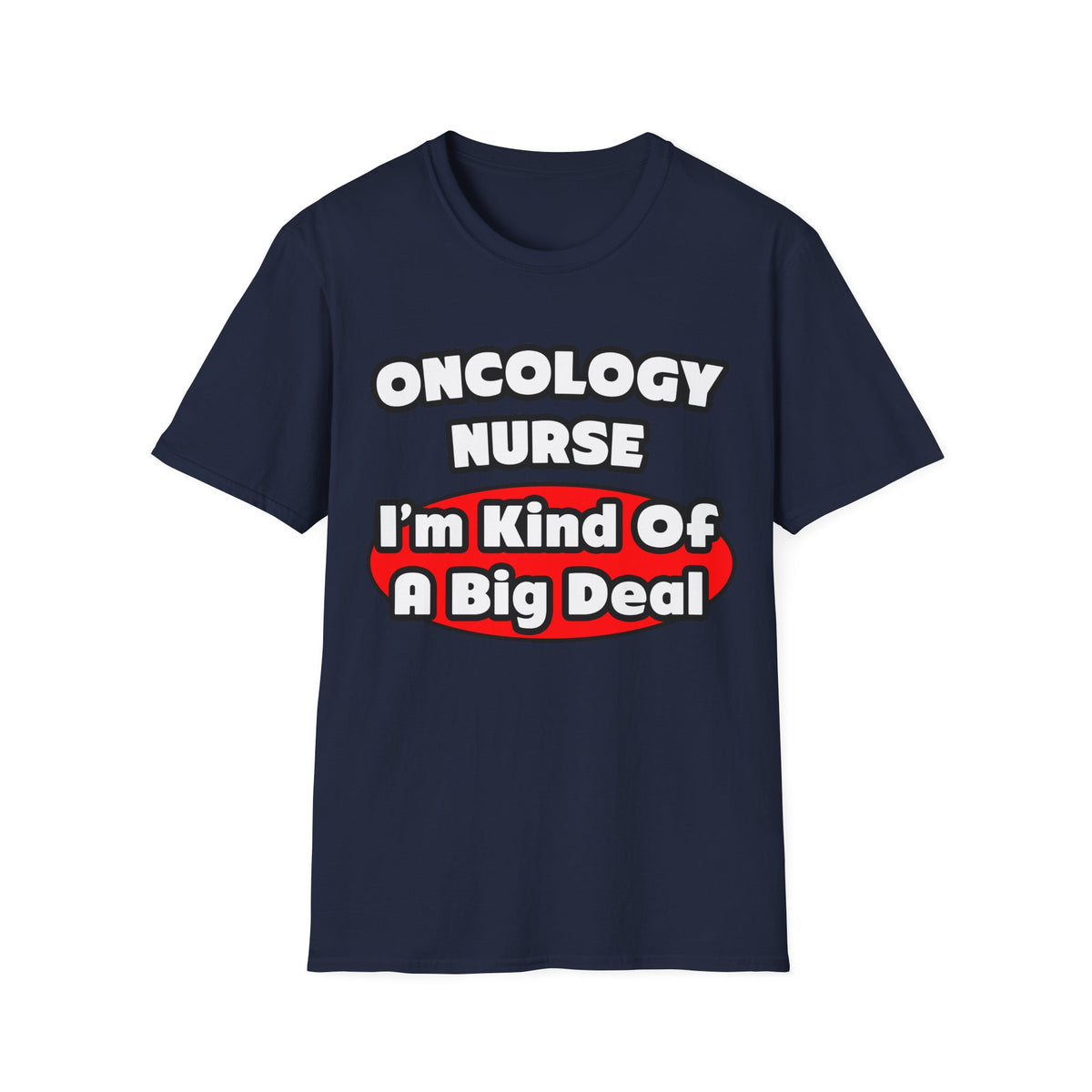 Oncology Nurse...Big Deal - Unisex Softstyle T-Shirt