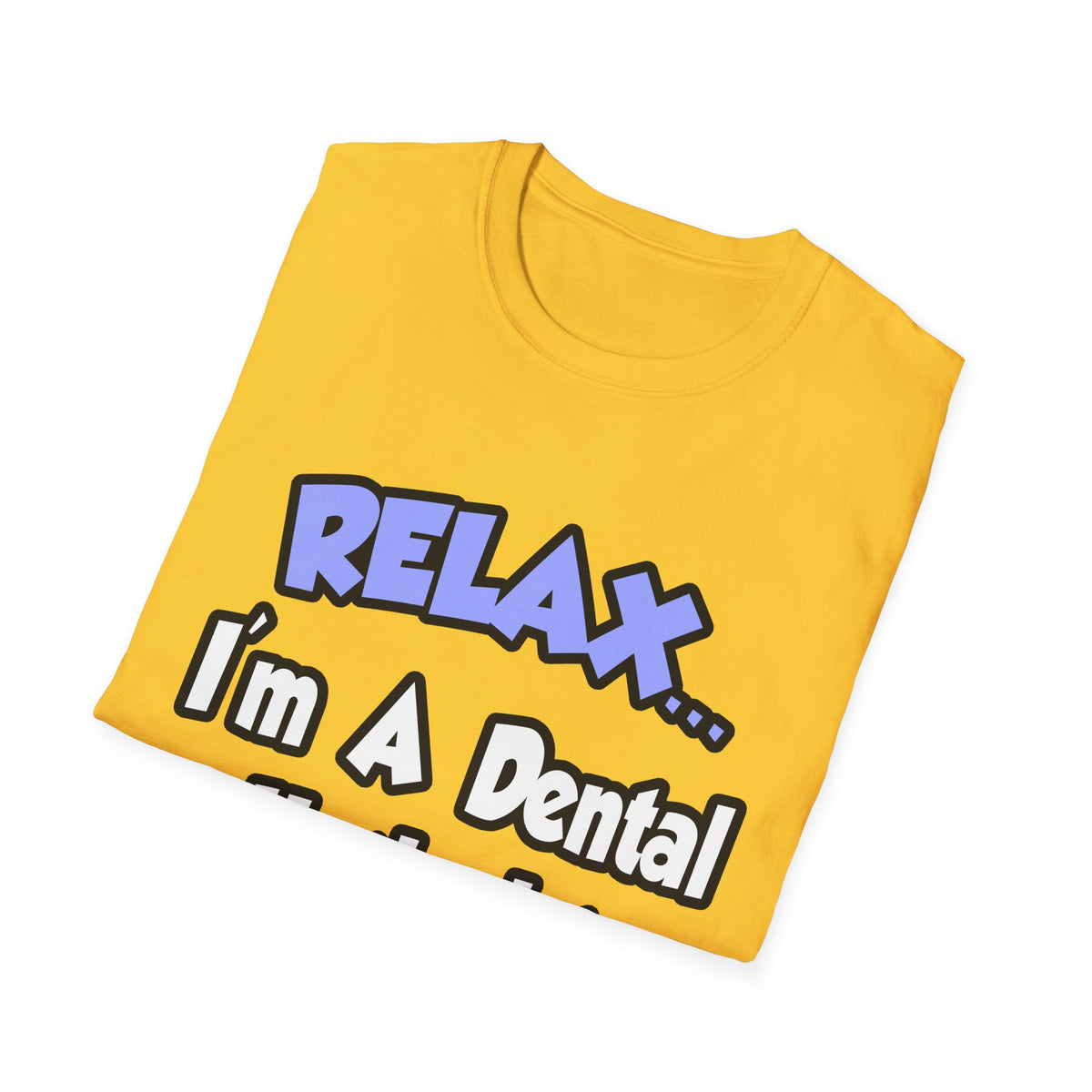 Relax...I'm A Dental Hygienist - Unisex Softstyle T-Shirt