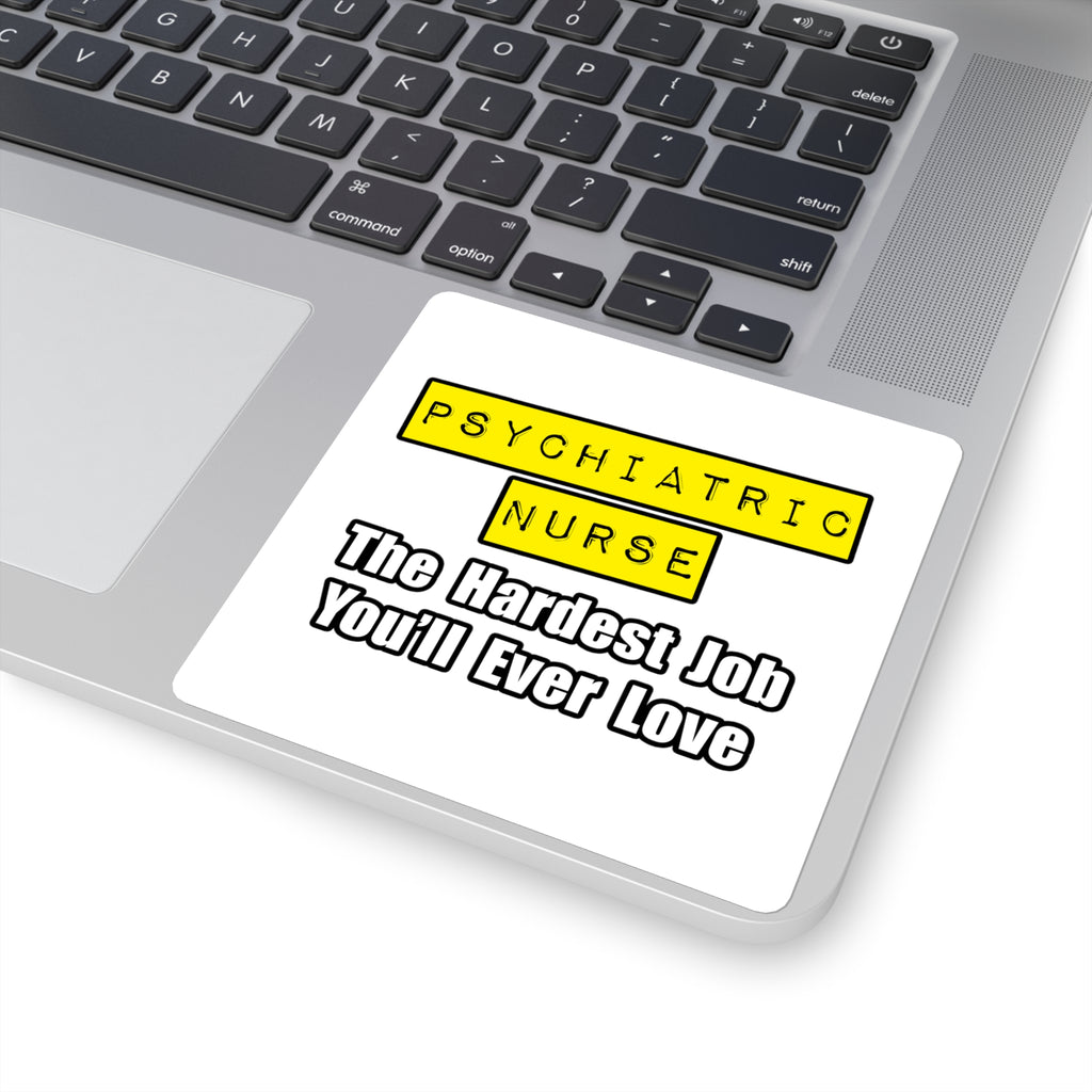 Psychiatric Nurse...Hardest Job You'll Ever Love - Square Stickers