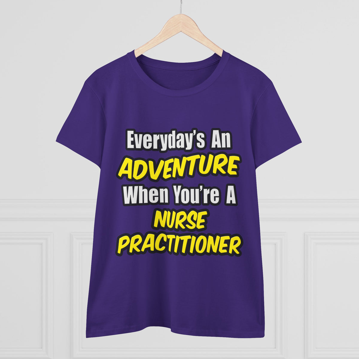 Everyday's An Adventure...Nurse Practitioner - Women's Midweight Cotton Tee