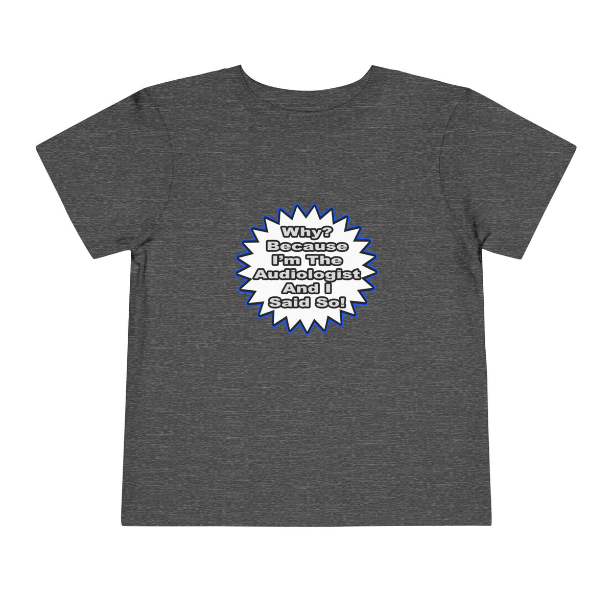 Audiologist...Because I Said So - Toddler Short Sleeve Tee