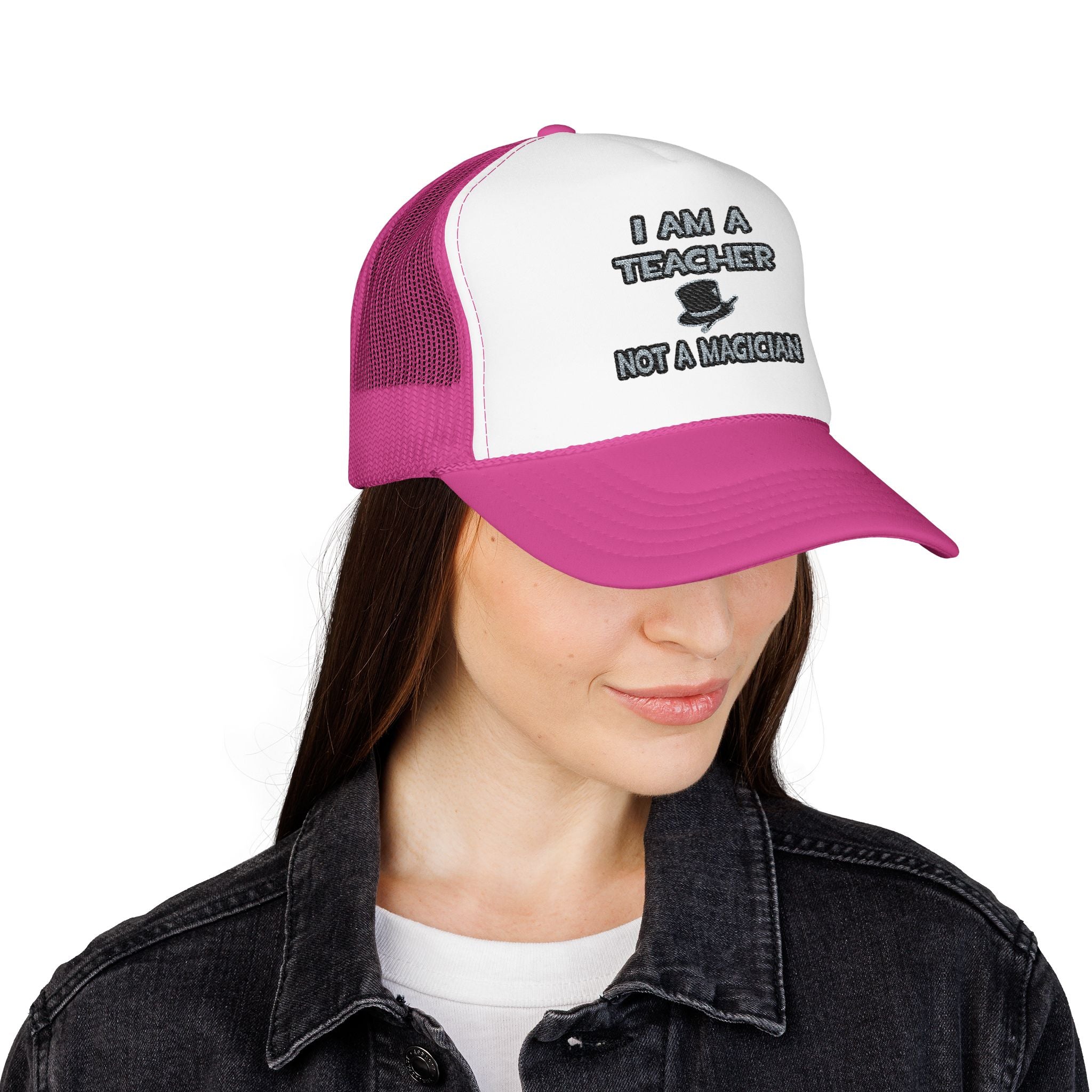 I Am A Teacher ... Not A Magician - Foam Trucker Hat