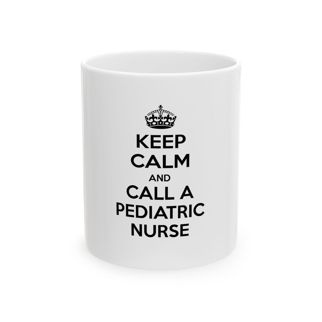 Keep Calm and Call a Pediatric Nurse - Ceramic Mug, (11oz, 15oz)