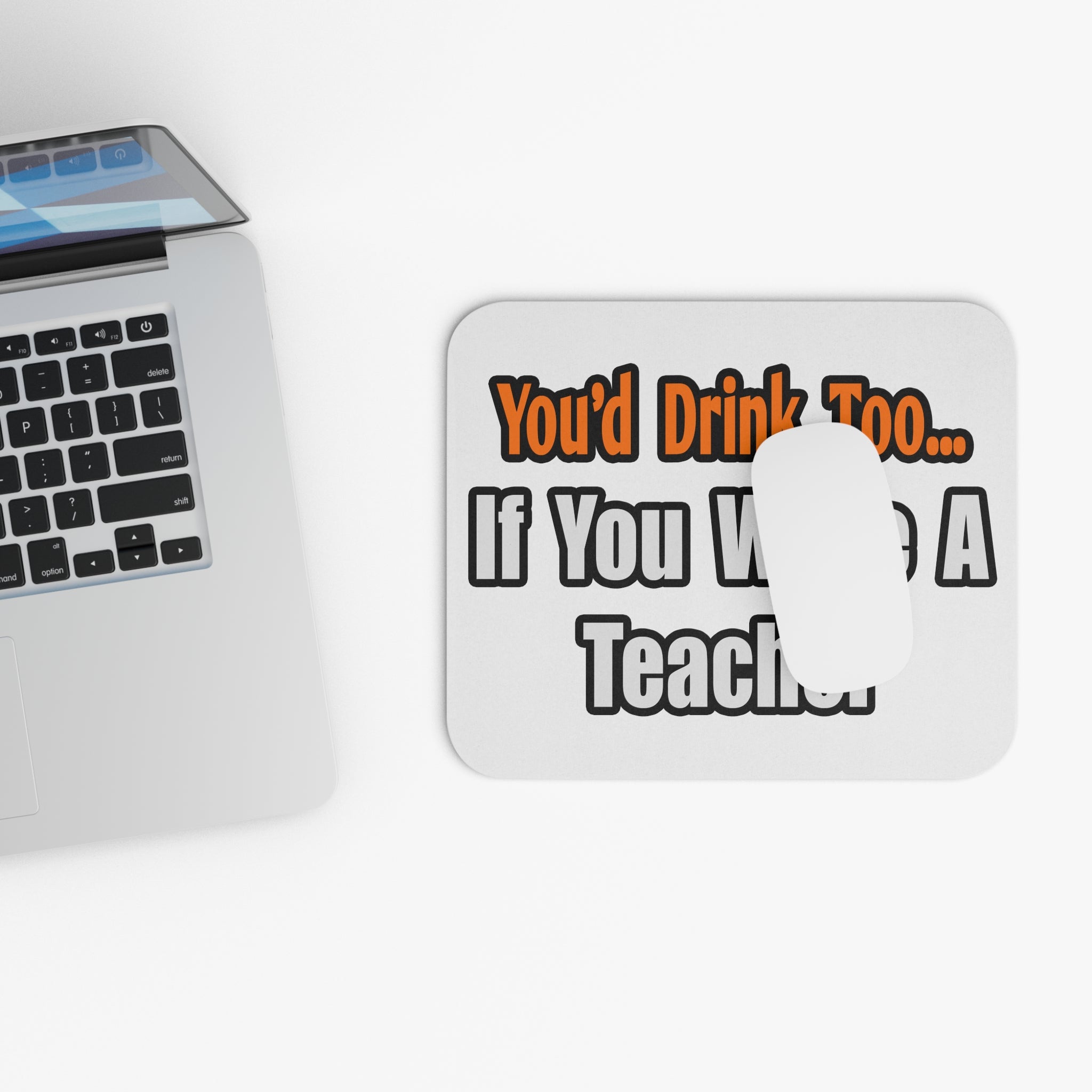 You'd Drink Too...Teacher - Mouse Pad (Rectangle)