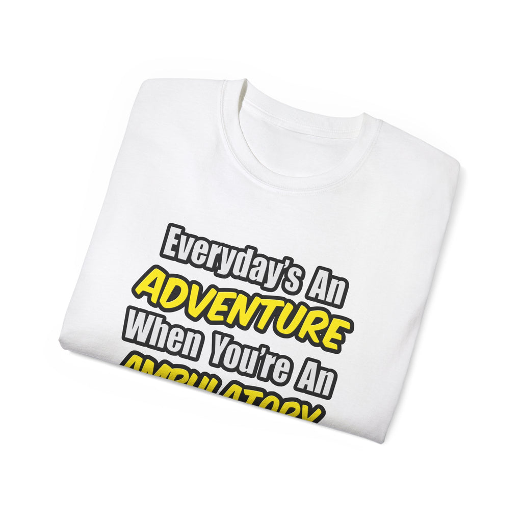 Everyday's An Adventure .. Ambulatory Care Nurse - Unisex Ultra Cotton Tee