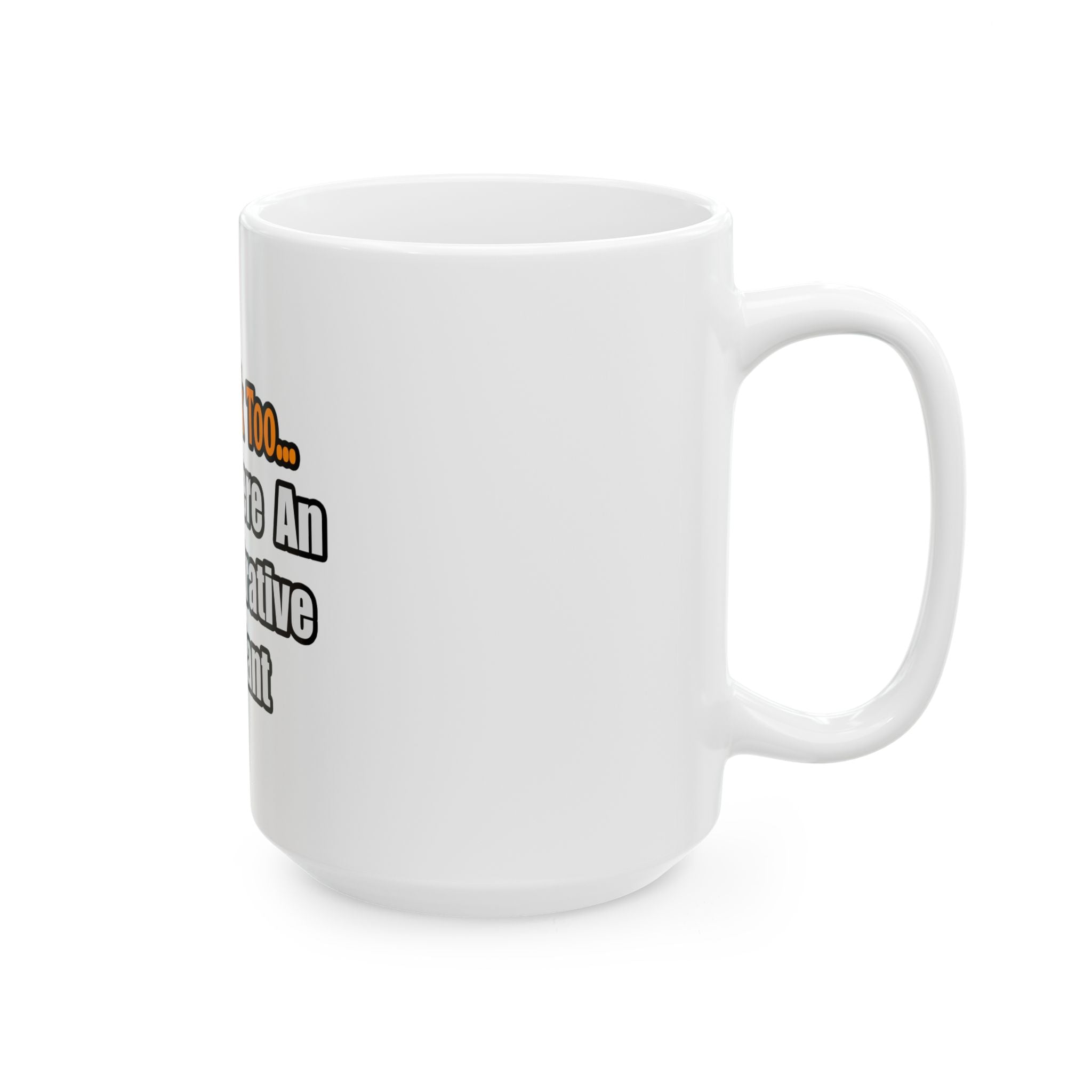 You'd Drink Too...Administrative Assistant - Ceramic Mug, (11oz, 15oz)