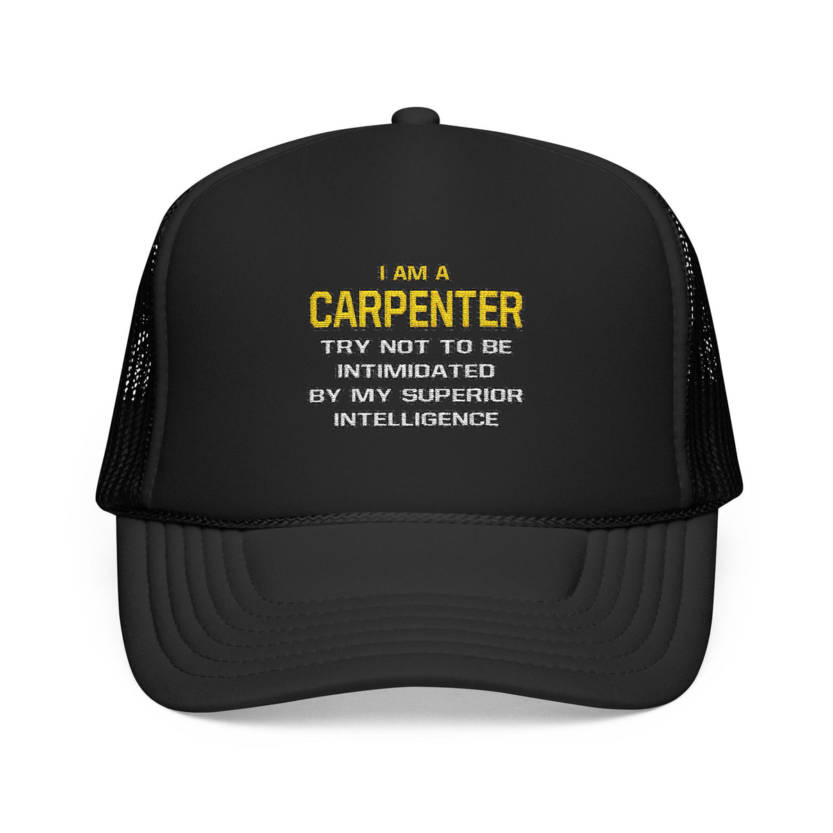 Carpenter...Superior Intelligence - Foam Trucker Hat