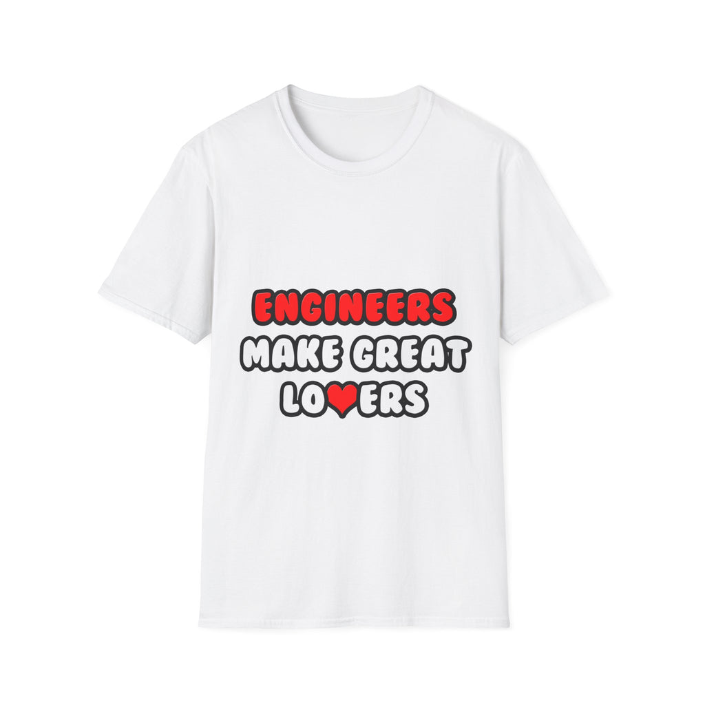 Engineers Make Great Lovers - Unisex Softstyle T-Shirt