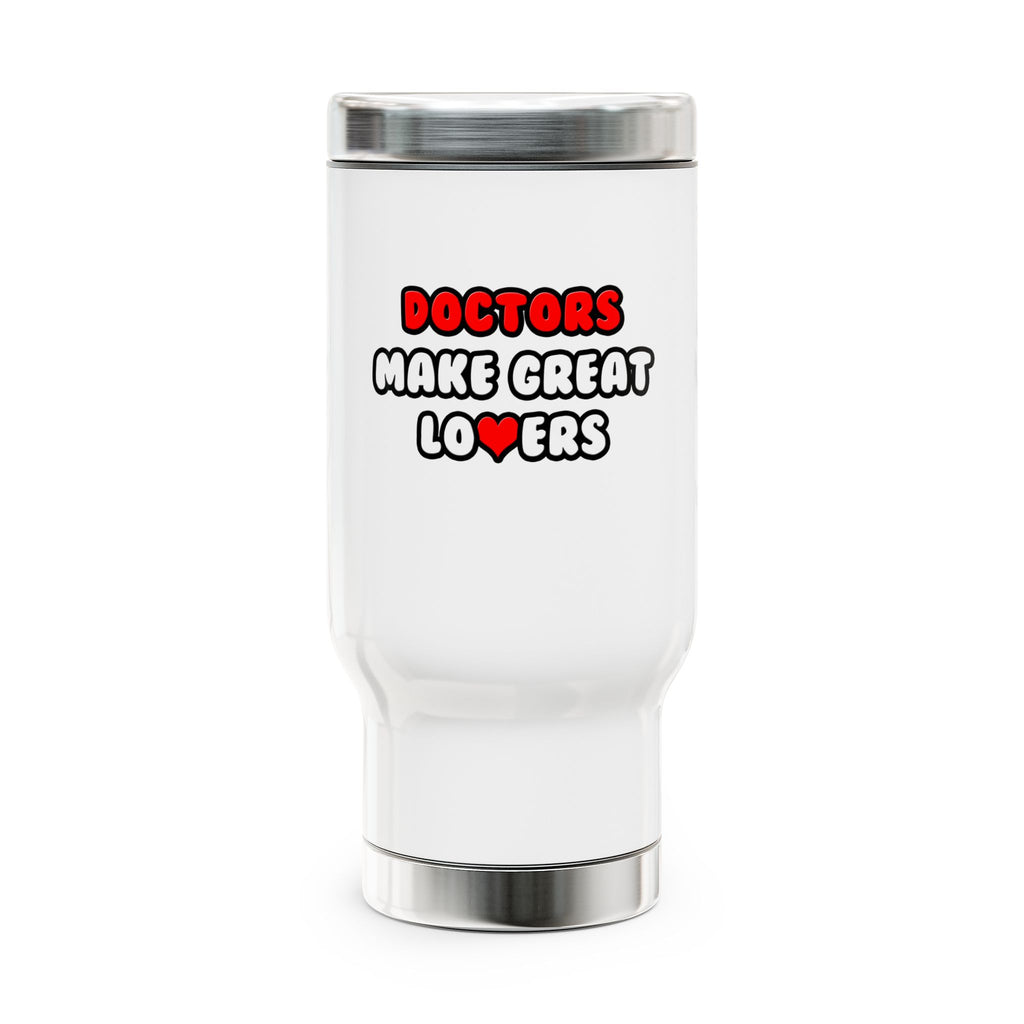 Doctors Make Great Lovers - Stainless Steel Travel Mug with Handle, 14oz