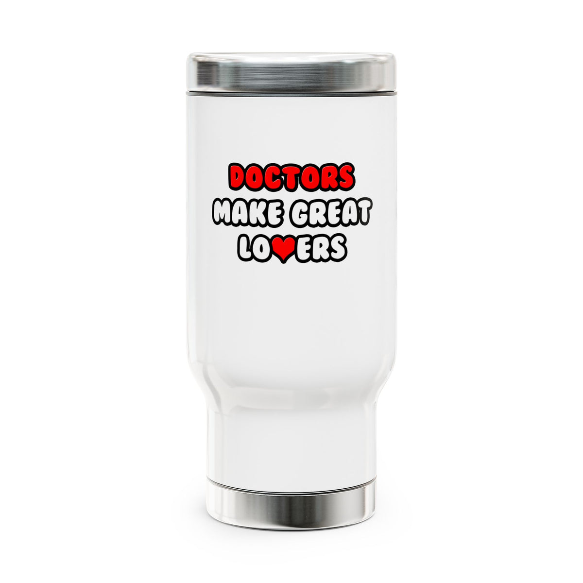 Doctors Make Great Lovers - Stainless Steel Travel Mug with Handle, 14oz
