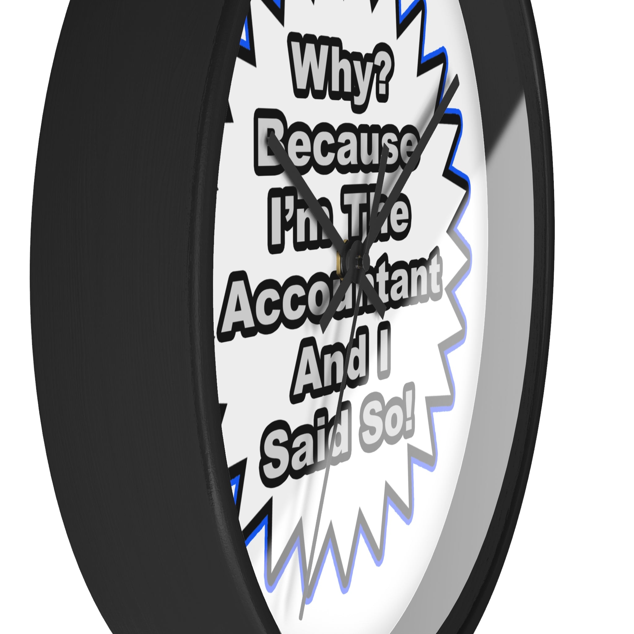 Accountant...Because I Said So - Wall Clock