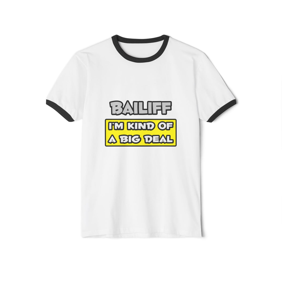 Bailiff .. I'm Kind of a Big Deal - Unisex Cotton Ringer T-Shirt