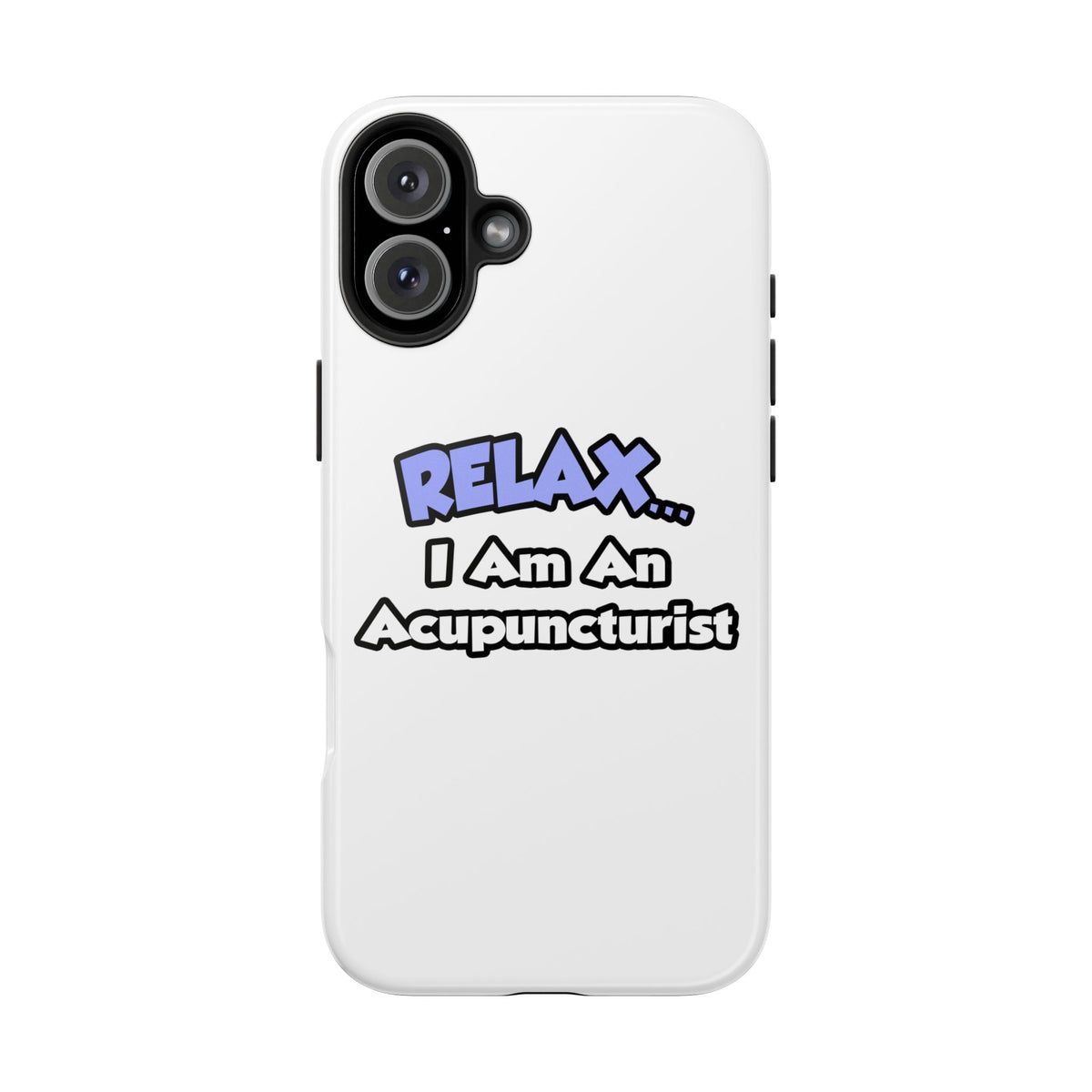 Relax .. I am an Acupuncturist - Tough Phone Cases