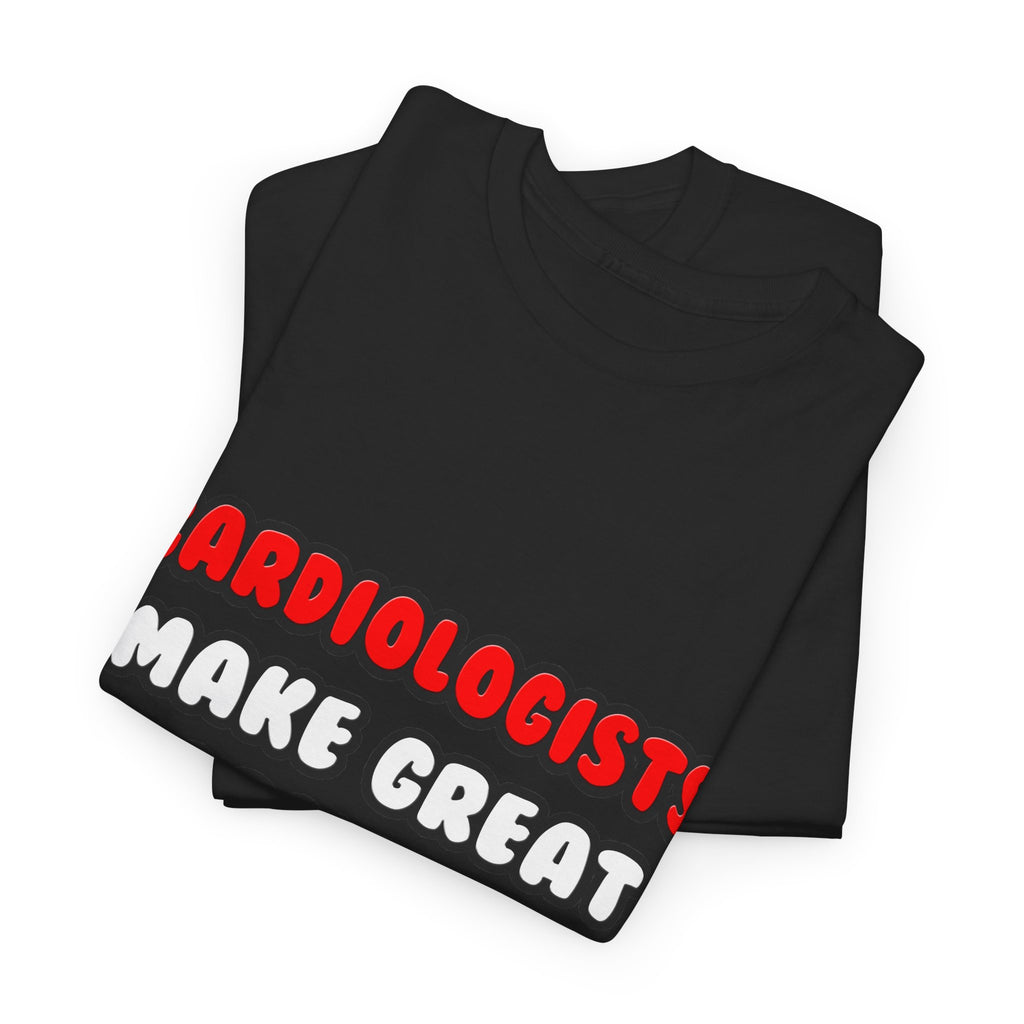 Cardiologists Make Great Lovers - Unisex Heavy Cotton Tee