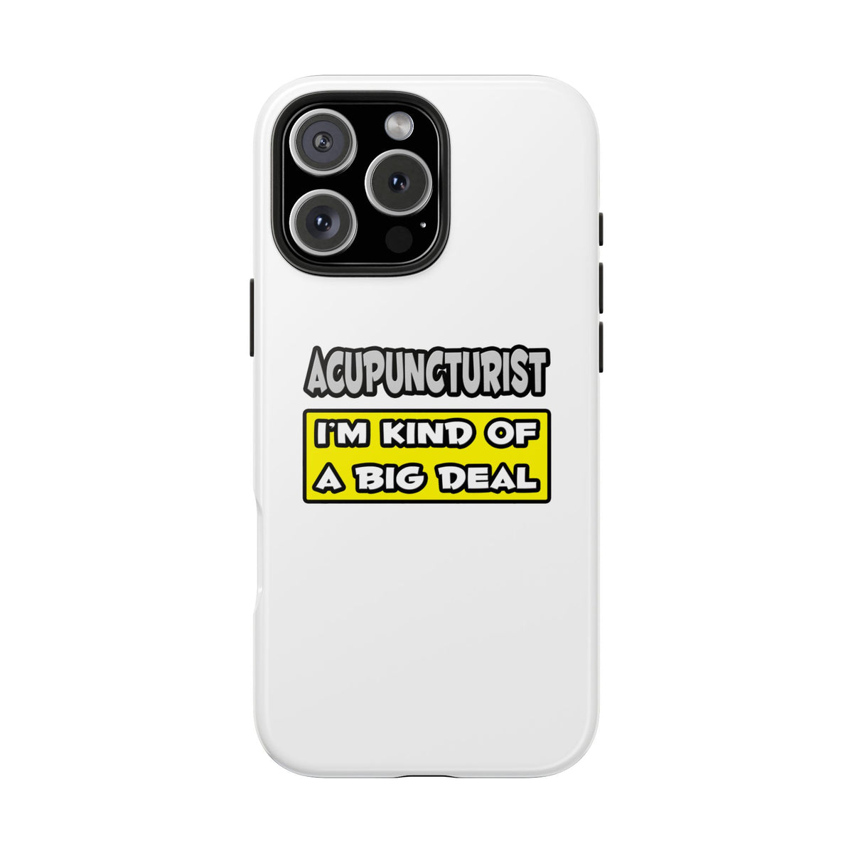 Acupuncturist .. I'm Kind of a Big Deal - Tough Phone Cases