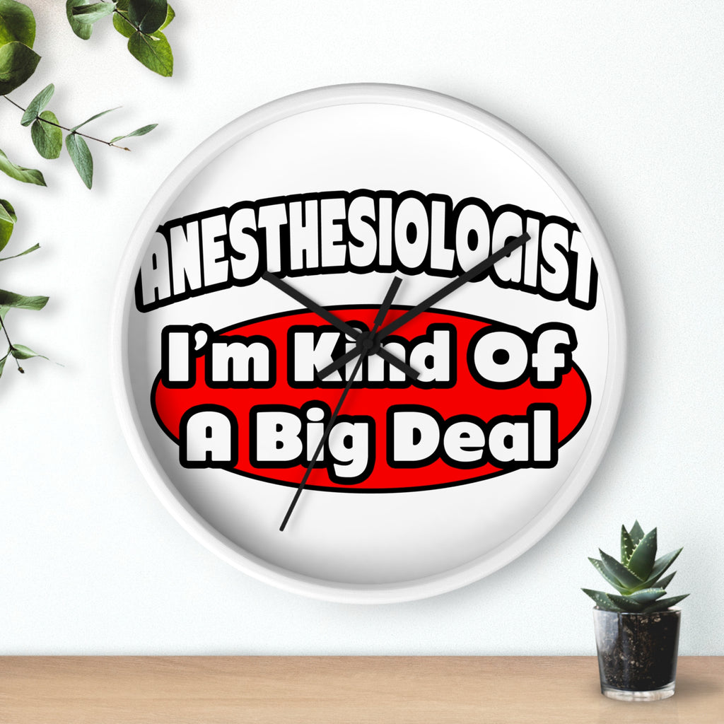 Anesthesiologist...Big Deal - Wall Clock
