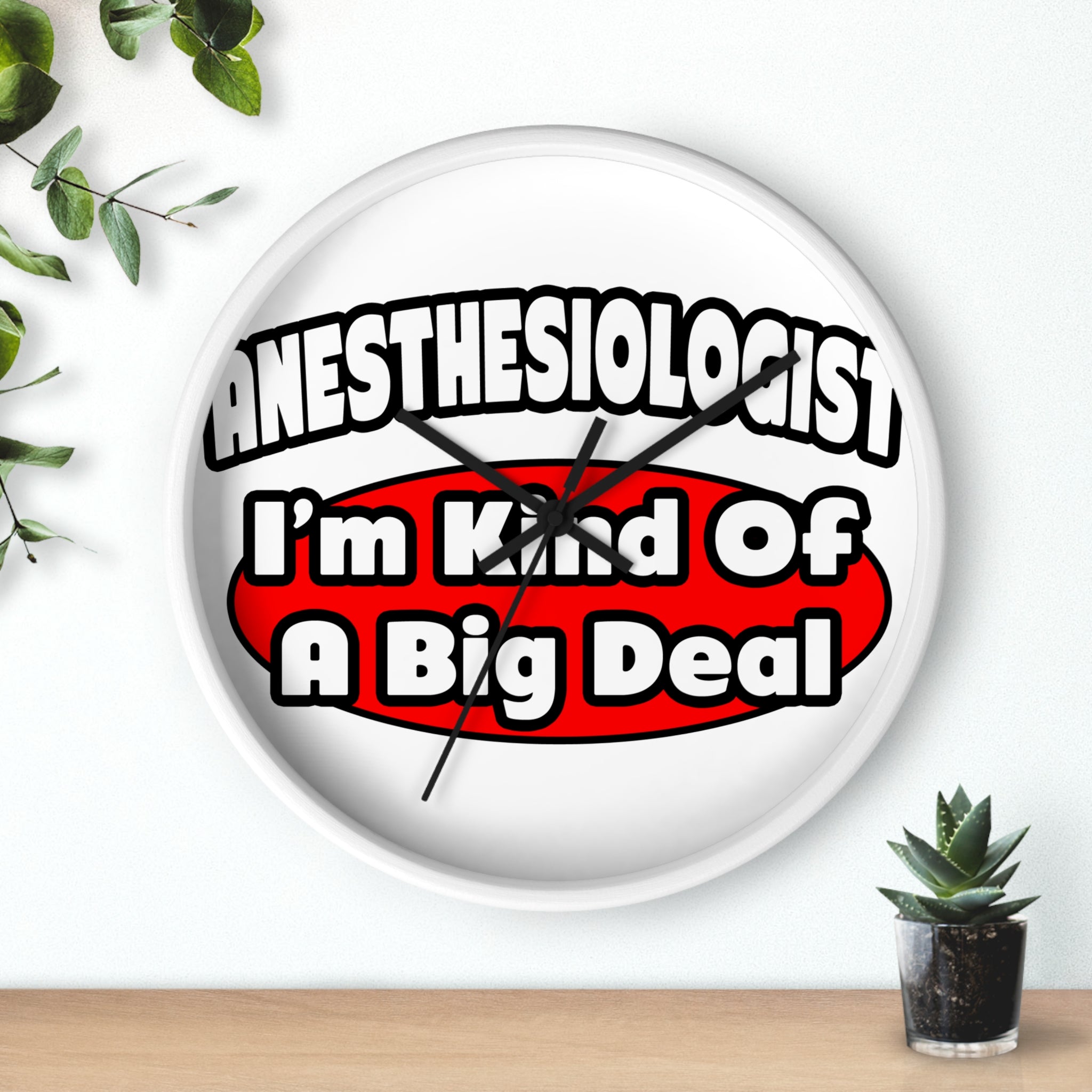 Anesthesiologist...Big Deal - Wall Clock
