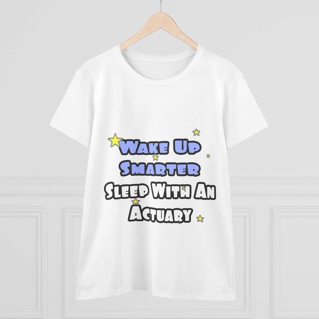 Wake Up Smarter...Sleep With an Actuary - Women's Midweight Cotton Tee