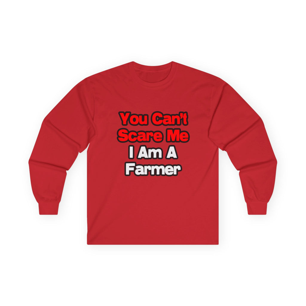 You Can't Scare Me...Farmer - Unisex Ultra Cotton Long Sleeve Tee