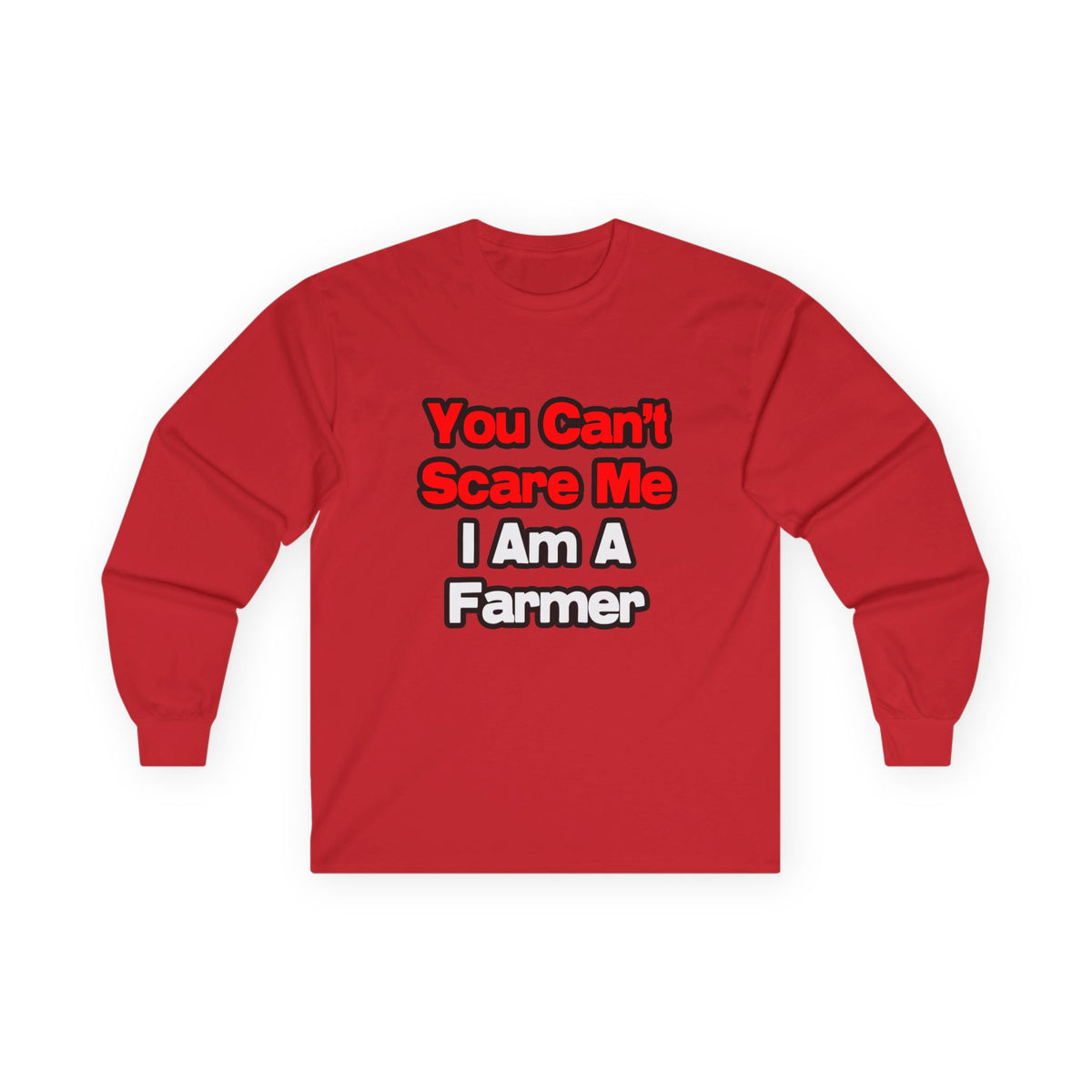 You Can't Scare Me...Farmer - Unisex Ultra Cotton Long Sleeve Tee