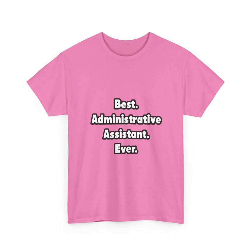 Best. Administrative Assistant. Ever - Unisex Heavy Cotton Tee