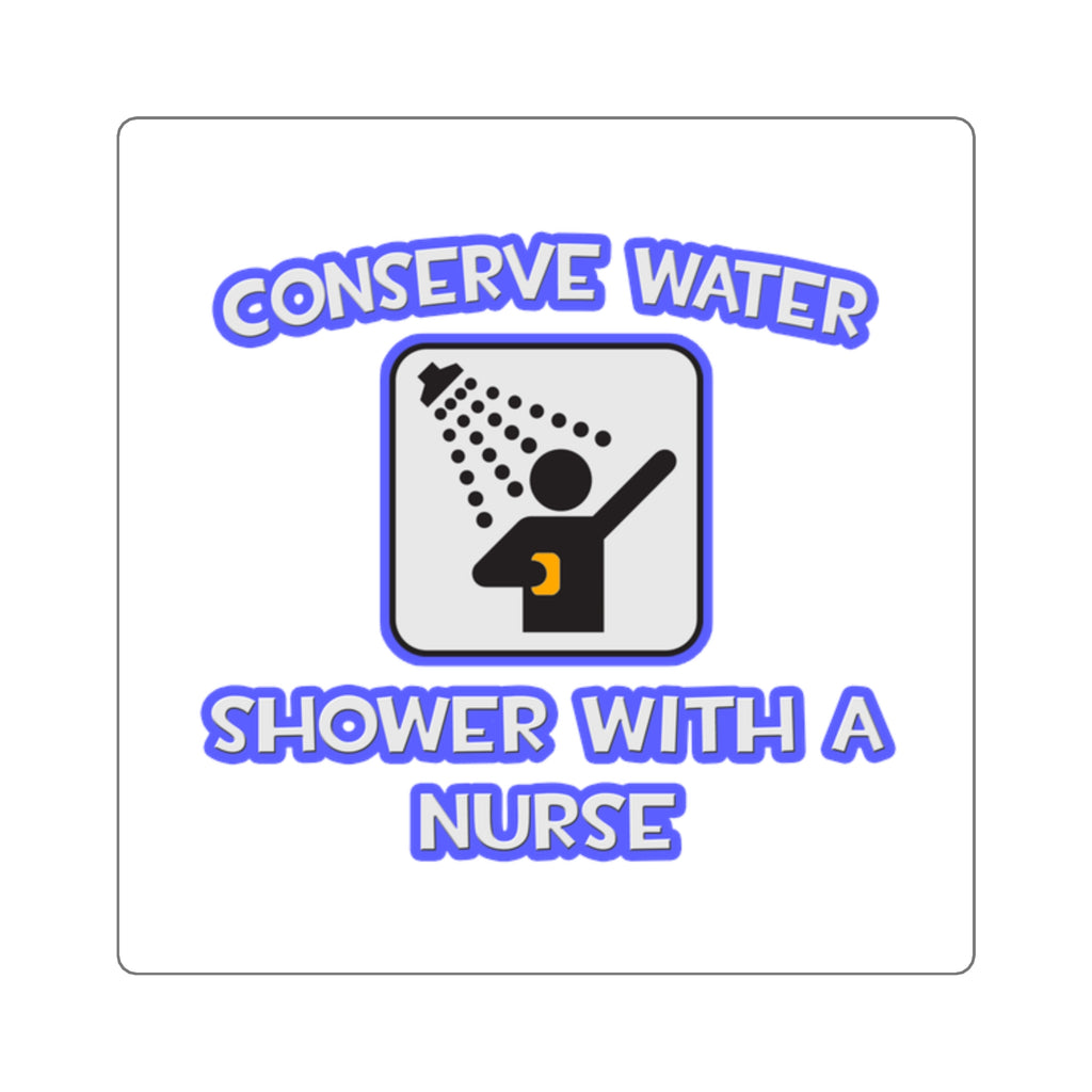 Conserve Water .. Shower With a Nurse - Square Stickers