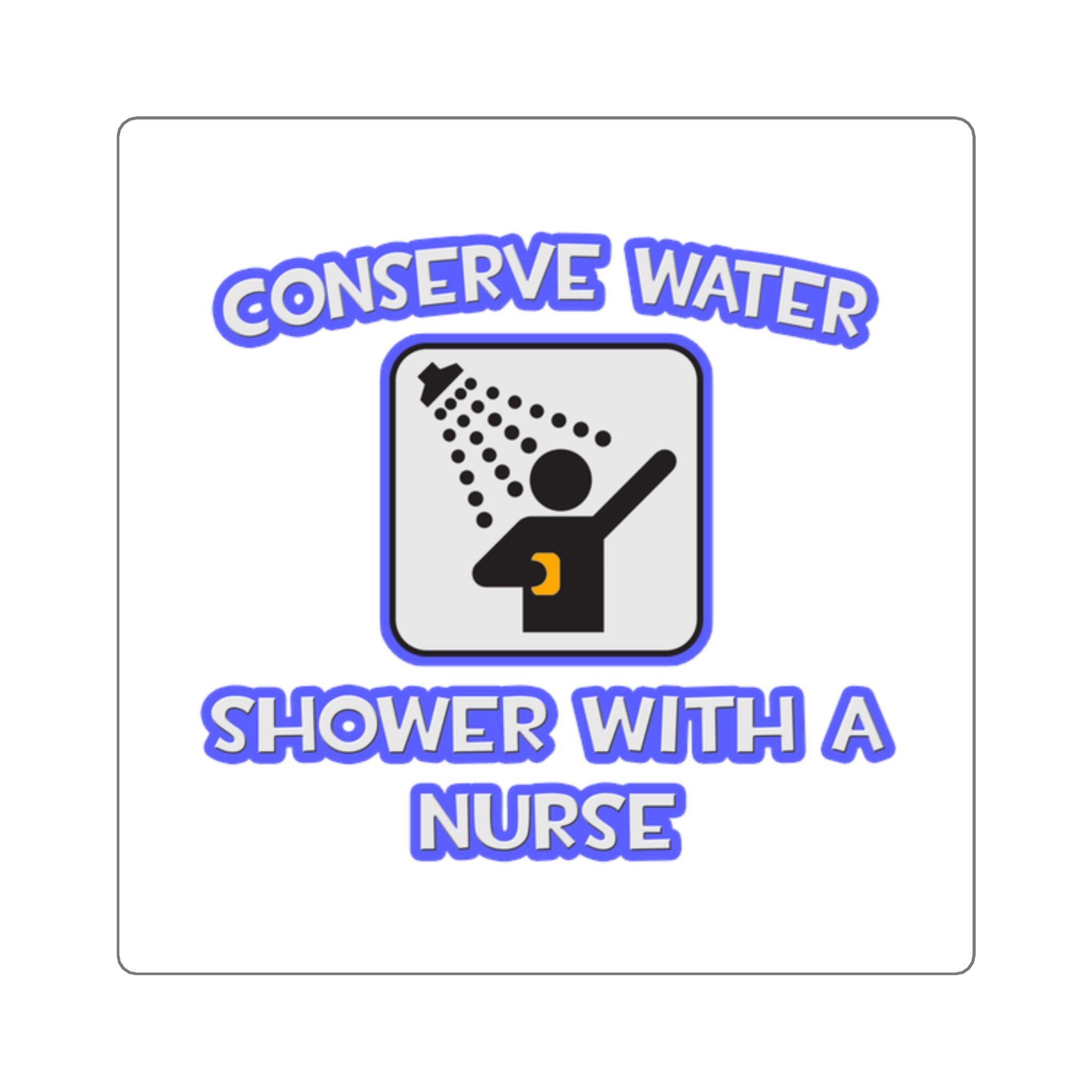 Conserve Water .. Shower With a Nurse - Square Stickers