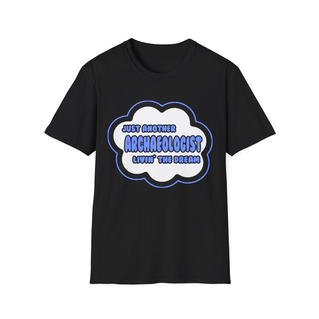 Archaeologist .. Livin' The Dream - Unisex Softstyle T-Shirt