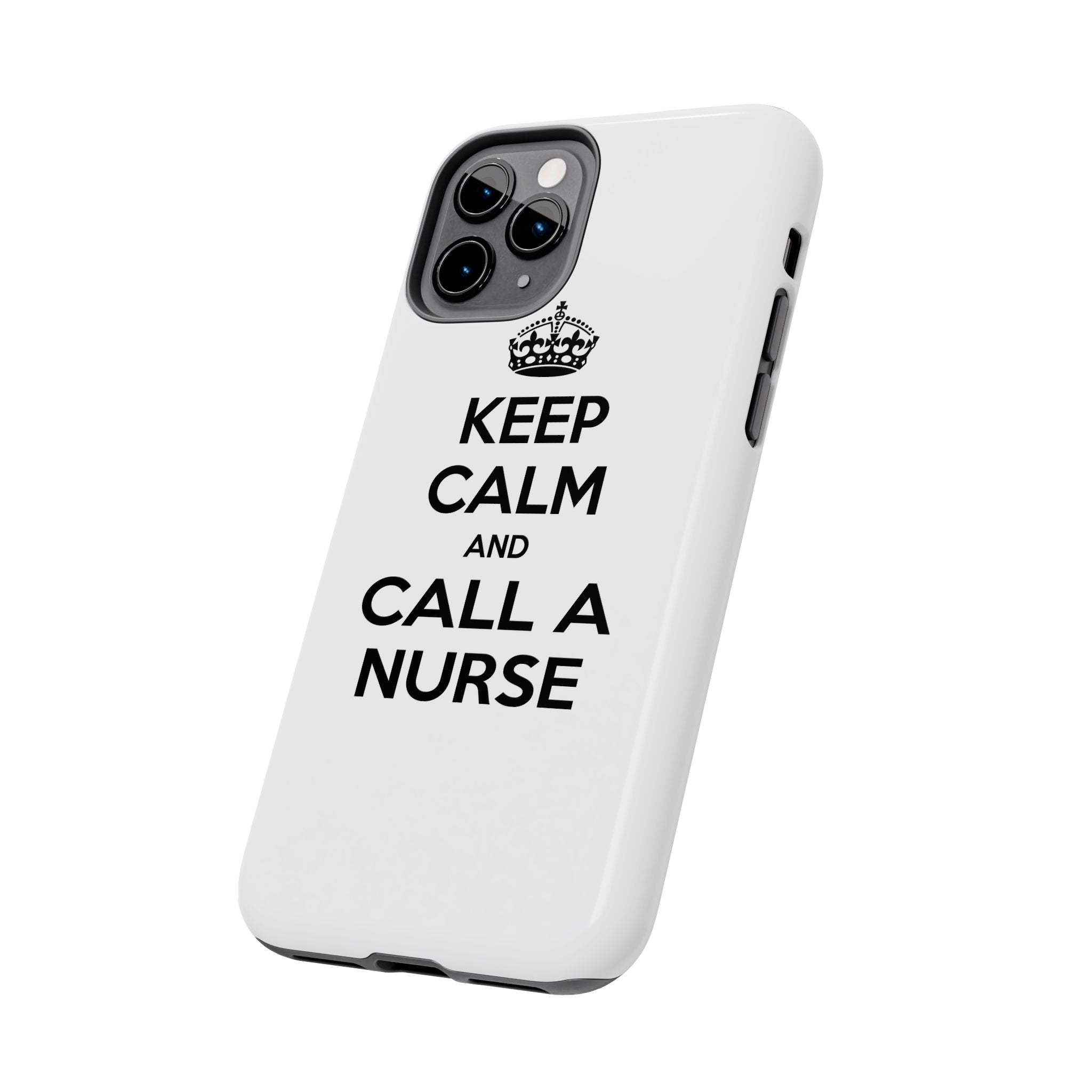 Keep Calm and Call a Nurse - Tough Phone Cases