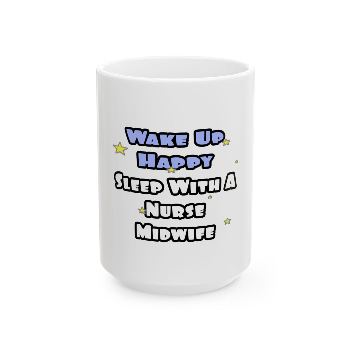 Wake Up Happy .. Sleep With Nurse Midwife - Ceramic Mug, (11oz, 15oz)