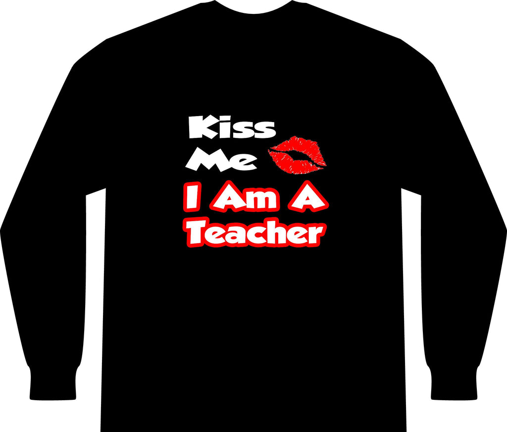 Kiss Me...I Am A Teacher - Unisex Long Sleeve T-Shirt