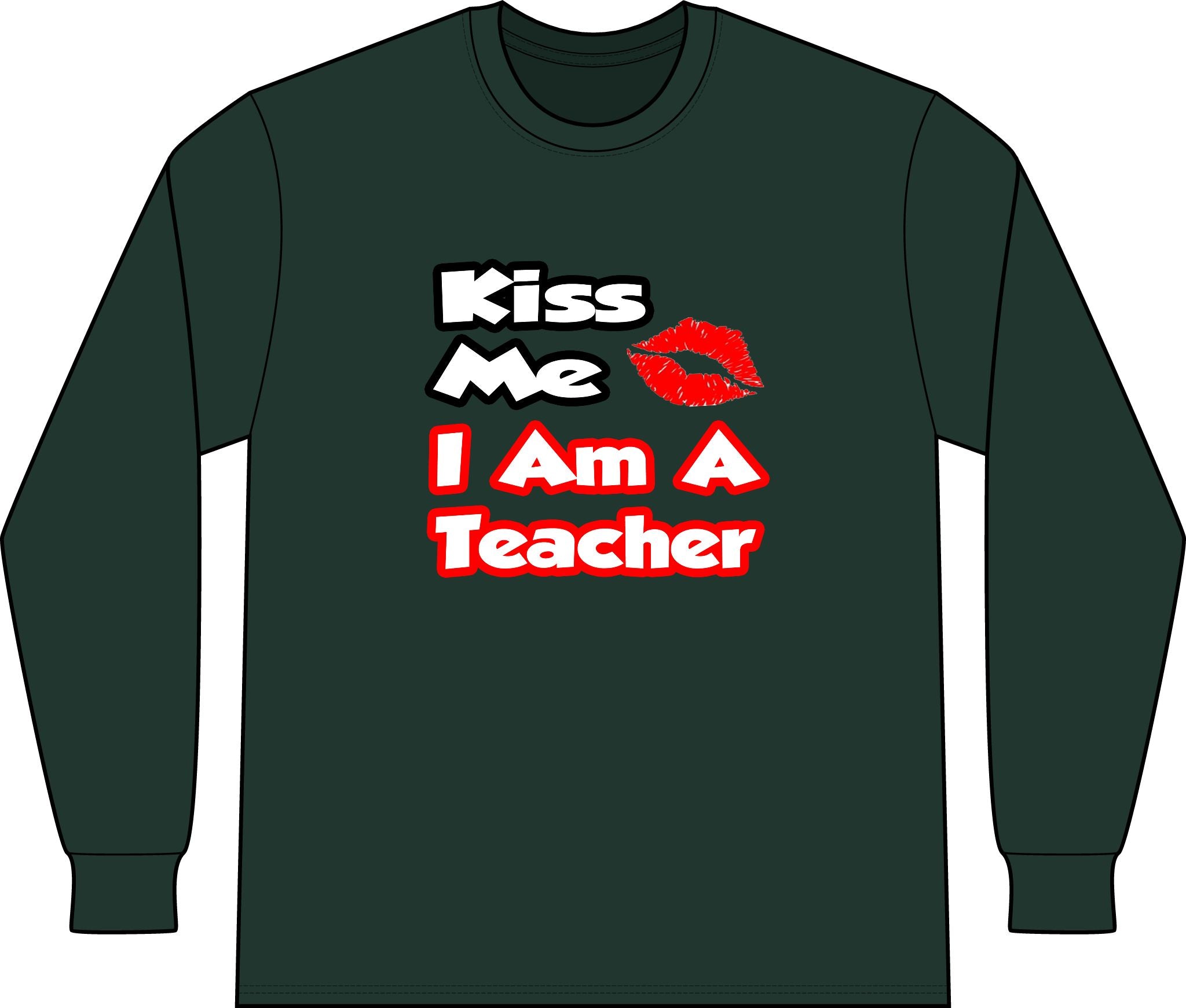 Kiss Me...I Am A Teacher - Unisex Long Sleeve T-Shirt