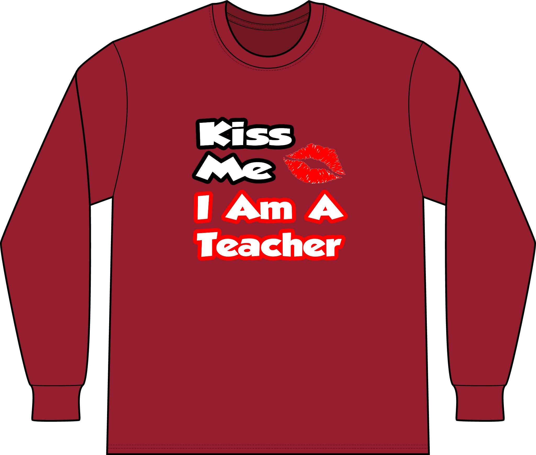 Kiss Me...I Am A Teacher - Unisex Long Sleeve T-Shirt