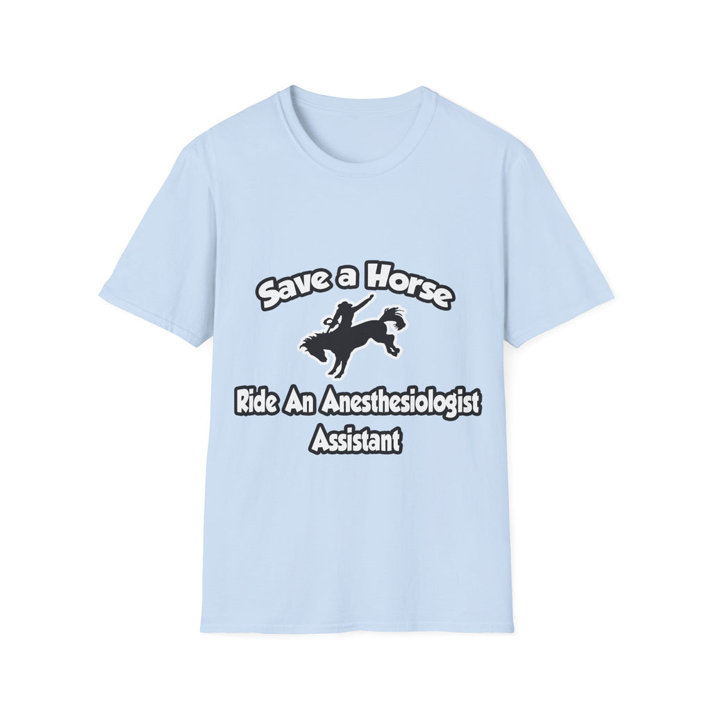 Save a Horse, Ride an Anesthesiologist Asst - Unisex Softstyle T-Shirt