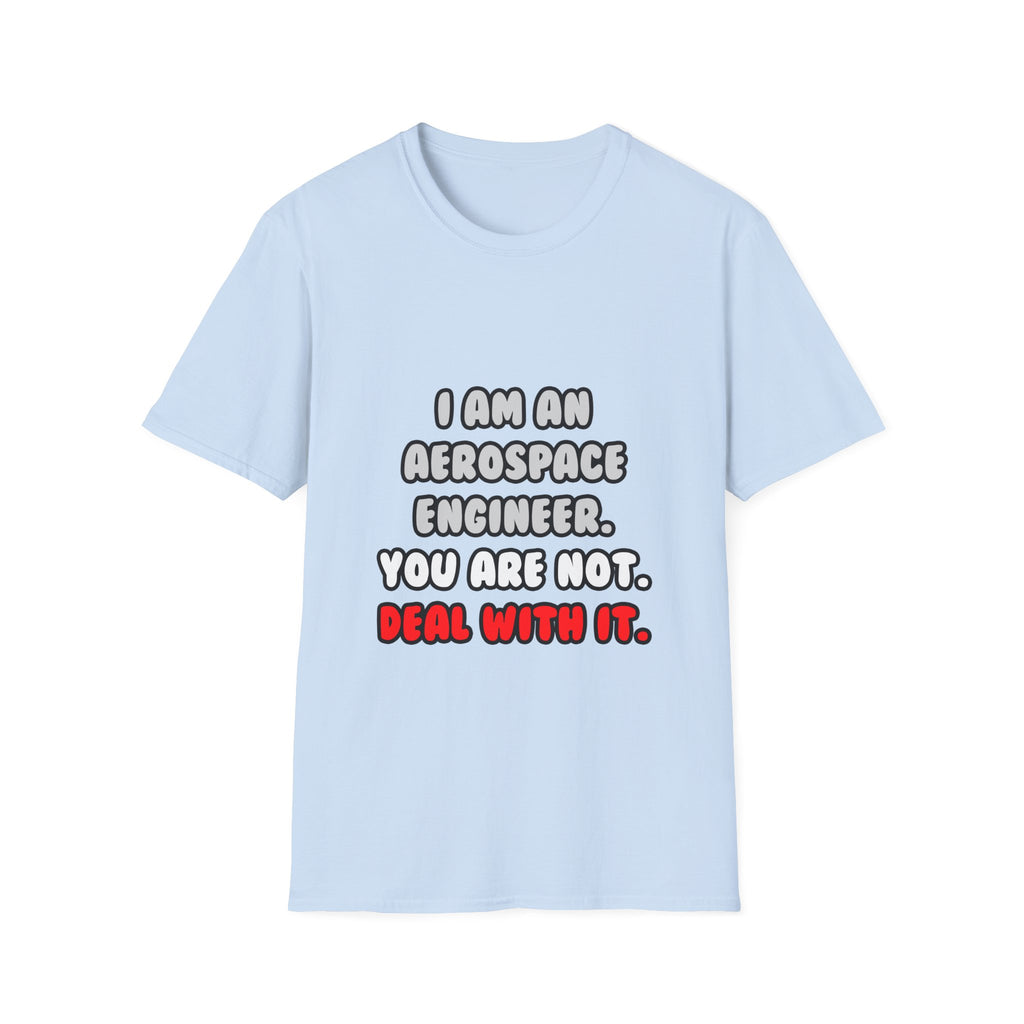 Deal With It ... Funny Aerospace Engineer - Unisex Softstyle T-Shirt