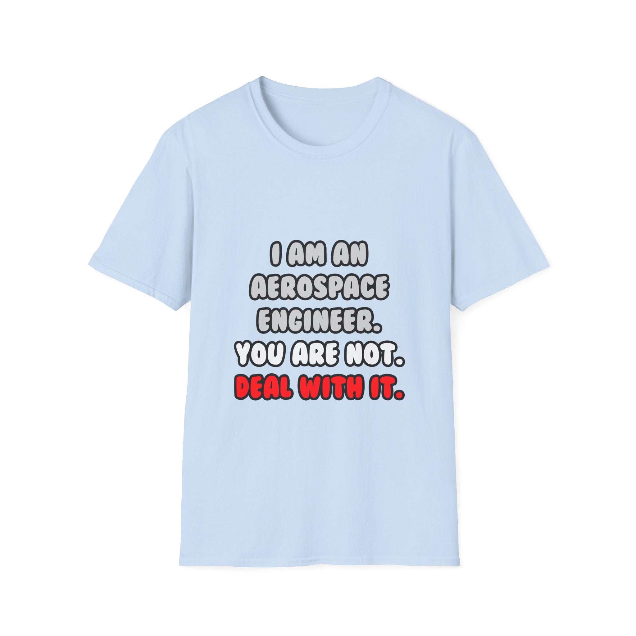 Deal With It ... Funny Aerospace Engineer - Unisex Softstyle T-Shirt