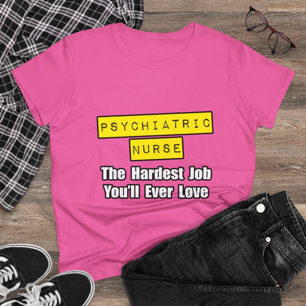 Psychiatric Nurse...Hardest Job You'll Ever Love - Women's Midweight Cotton Tee