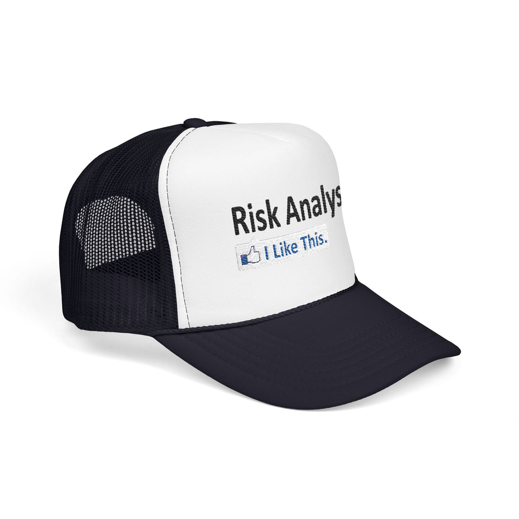 Risk Analysis...I Like This - Foam Trucker Hat