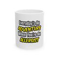 Everyday's An Adventure .. Allergist - Ceramic Mug, (11oz, 15oz)