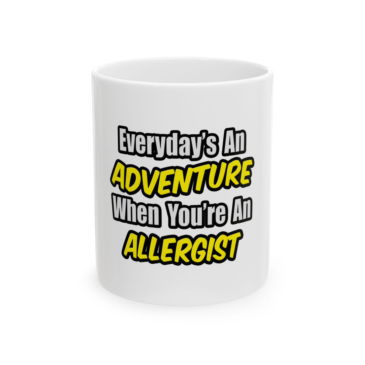 Everyday's An Adventure .. Allergist - Ceramic Mug, (11oz, 15oz)