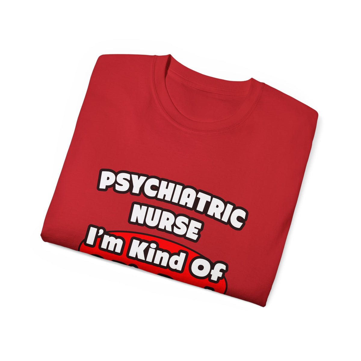 Psychiatric Nurse...Big Deal - Unisex Ultra Cotton Tee