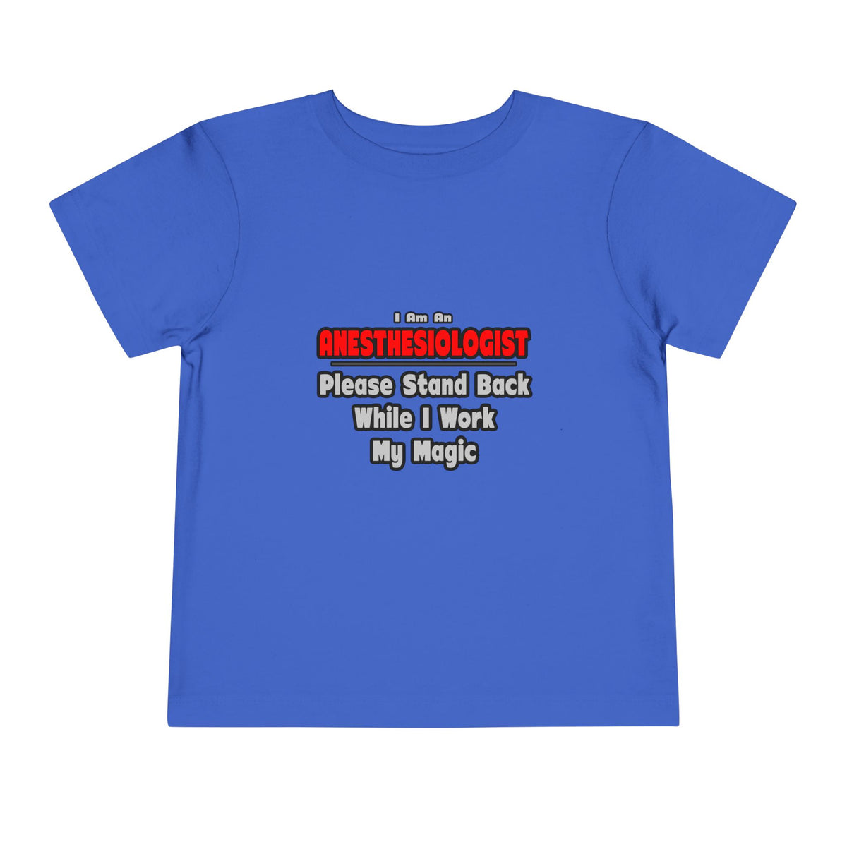 Anesthesiologist ... Stand Back ... Work My Magic - Toddler Short Sleeve Tee