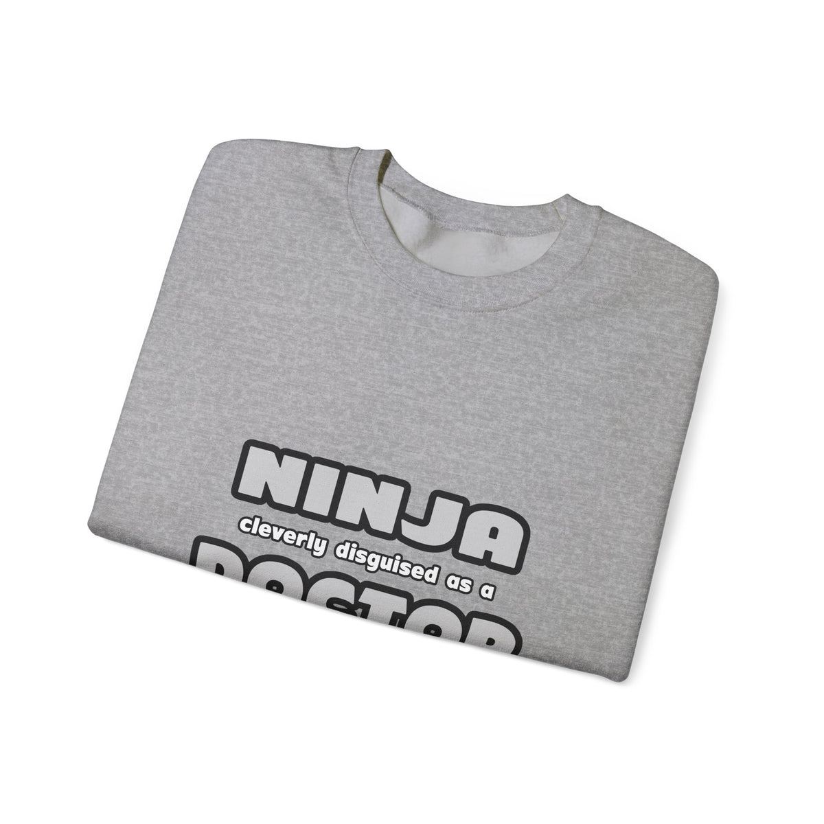 Ninja Cleverly Disguised As A Doctor - Unisex Heavy Blend™ Crewneck Sweatshirt