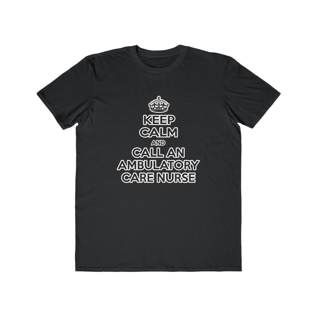 Keep Calm and Call an Ambulatory Care Nurse - Men's Lightweight Fashion Tee