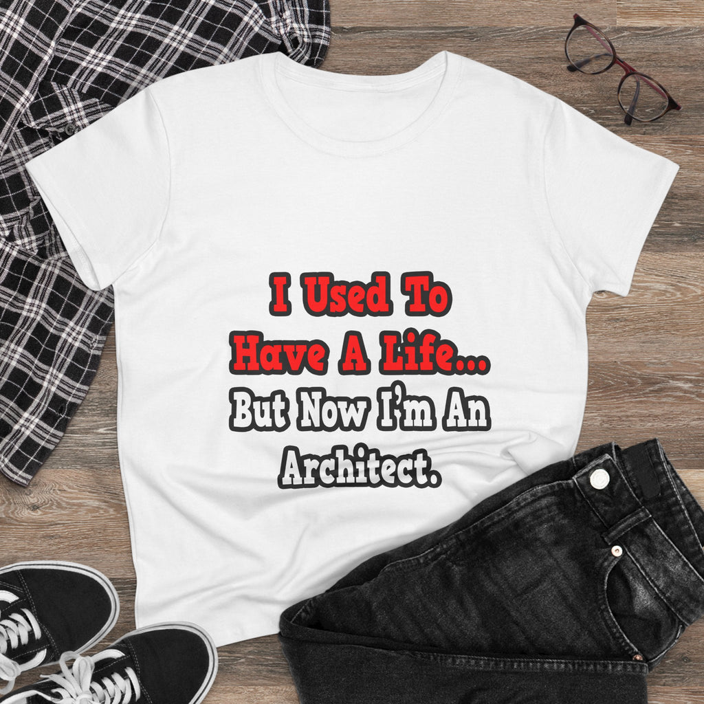 I Used to Have a Life...Architect - Women's Midweight Cotton Tee