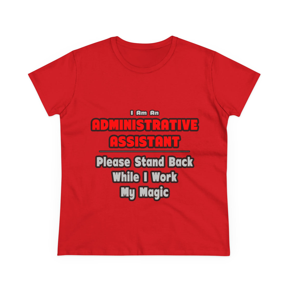 Administrative Assistant...Work My Magic - Women's Midweight Cotton Tee